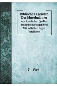 Biblische Legenden Der Muselmänner Aus Arabischen Quellen Zusammengetragen Und Mit Judischen Sagen Verglichen