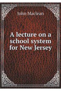 A lecture on a school system for New Jersey