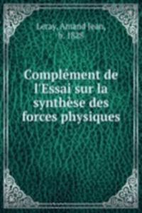 Complement de l'Essai sur la synthese des forces physiques