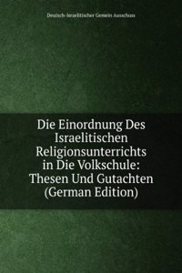 Die Einordnung Des Israelitischen Religionsunterrichts in Die Volkschule: Thesen Und Gutachten (German Edition)