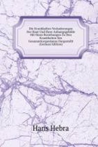 Die Krankhaften Veranderungen Der Haut Und Ihrer Anhangsgebilde Mit Ihren Beziehungen Zu Den Krankheiten Des Gesammitorganismus Dargestellt (German Edition)