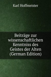 Beitrage zur wissenschaftlichen Kenntniss des Geistes der Alten (German Edition)