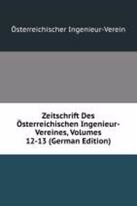 Zeitschrift Des Osterreichischen Ingenieur-Vereines, Volumes 12-13 (German Edition)