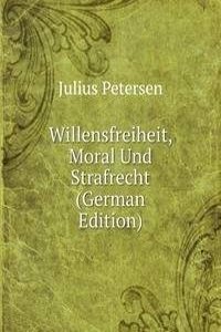 Willensfreiheit, Moral Und Strafrecht (German Edition)