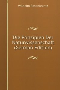 Die Prinzipien Der Naturwissenschaft (German Edition)