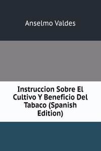 Instruccion Sobre El Cultivo Y Beneficio Del Tabaco (Spanish Edition)
