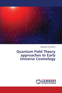 Quantum Field Theory approaches to Early Universe Cosmology