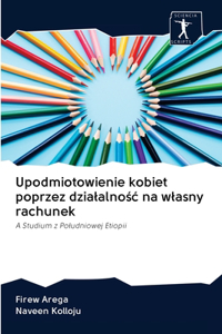 Upodmiotowienie kobiet poprzez dzialalnośc na wlasny rachunek