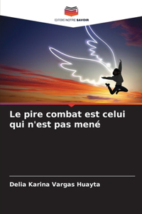 pire combat est celui qui n'est pas mené