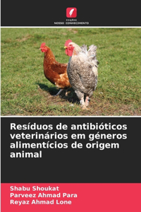 Resíduos de antibióticos veterinários em géneros alimentícios de origem animal