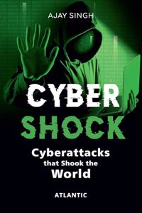 Cyber Shock: Cyberattacks that Shook the World