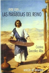 Orar con las parabolas del Reino: Para hacer divinos los caminos sencillos de la tierra (Hablar con Jesus) (Spanish Edition)