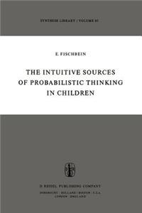 The Intuitive Sources of Probabilistic Thinking in Children