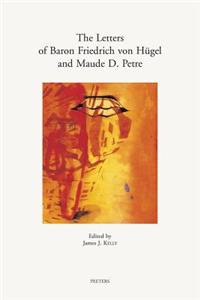 Letters of Baron Friedrich Von Hugel and Maude D. Petre