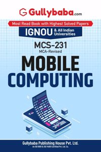Gullybaba IGNOU MCA (Revised) 4th Sem MCS-231 Mobile Computing in English - Latest Edition IGNOU Help Book with Solved Previous Year's Question Papers and Important Exam Notes