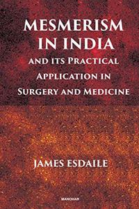 Mesmerism in India and Its Practical Application in Surgery and Medicine