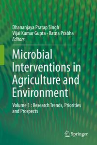 Microbial Interventions in Agriculture and Environment: Volume 1: Research Trends, Priorities and Prospects