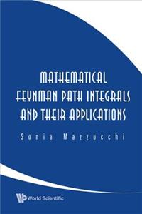 Mathematical Feynman Path Integrals And Their Applications
