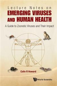 Lecture Notes on Emerging Viruses and Human Health: A Guide to Zoonotic Viruses and Their Impact: A Guide to Zoonotic Viruses and Their Impact