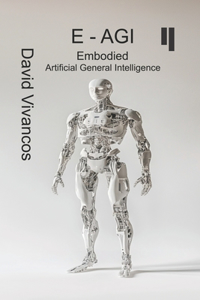 E-AGI Embodied Artificial General Intelligence