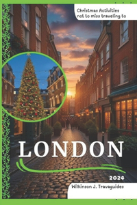 Christmas Activities not to miss traveling to London 2024