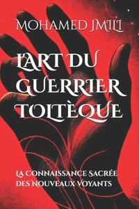 L'Art Du Guerrier Toltèque