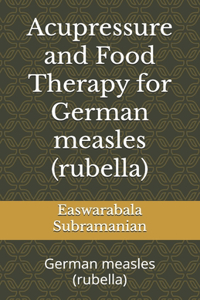 Acupressure and Food Therapy for German measles (rubella)