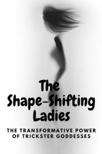 Shape-Shifting Ladies