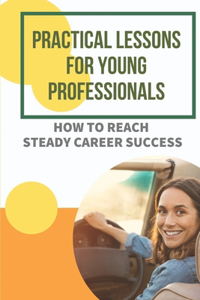 Practical Lessons For Young Professionals