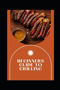 Beginners Guide to Grilling