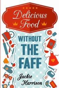 Delicious Food Without the Faff