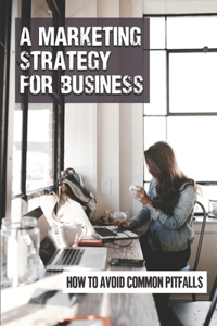 A Marketing Strategy For Business