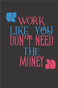 Work Like You Don't Need The Money