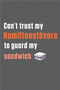 Can't trust my Hamiltonstövare to guard my sandwich