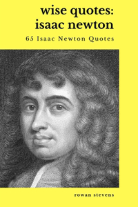 Wise Quotes: Isaac Newton (65 Isaac Newton Quotes)