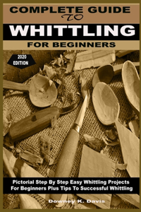 Complete Guide to Whittling for Beginners