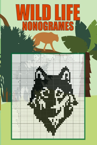 Wild Life Nonogrames: Nonograms Picross Hanjie Griddlers Puzzle Book I Japanese Crossword Picture Logic Puzzles