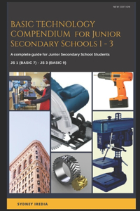 BASIC TECHNOLOGY COMPENDIUM for Junior Secondary Schools 1 - 3