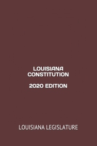 Louisiana Constitution 2020 Edition