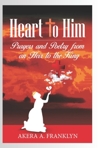 Heart to Him: Prayers and Poetry from an Heir to the King