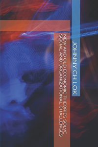 New and Old Economic Theories Solve Social and Organizational Challenges