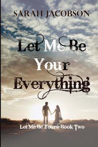 Let Me Be Your Everything
