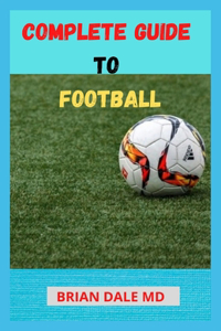 Complete Guide to Football