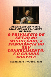 O Privilégio De Estar No Ministério; A Fragrância Do Seu Conhecimento; E O Grande Convite: Irmão Gbile Akanni Mensagens com links de áudio