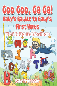 Goo Goo, Ga Ga! Baby's Babble to Baby's First Words. - Baby & Toddler First Word Books
