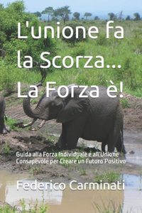 L'unione fa la Scorza... La Forza è!: Guida alla Forza Individuale e all'Unione Consapevole per Creare un Futuro Positivo