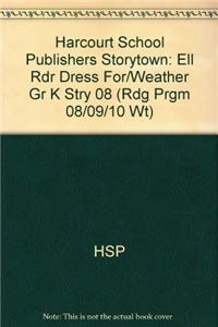 Harcourt School Publishers Storytown: Ell Rdr Dress For/Weather Gr K Stry 08