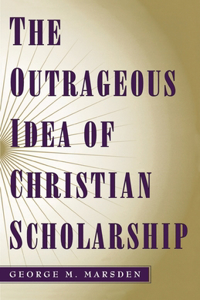 Outrageous Idea of Christian Scholarship