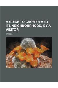 A Guide to Cromer and Its Neighbourhood, by a Visitor