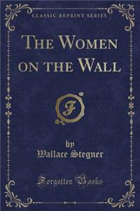 The Women on the Wall (Classic Reprint)